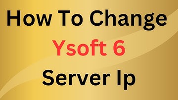 How To Change Ysoft Server Ip Address || Ysoft SafeQ 6