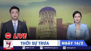 🔴[TRỰC TIẾP] Thời sự 24h cập nhật trưa 16\/2- Tin nóng Thế giới mới nhất – VNews