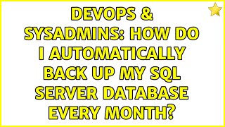 DevOps & SysAdmins: How do i automatically back up my sql server database every month?