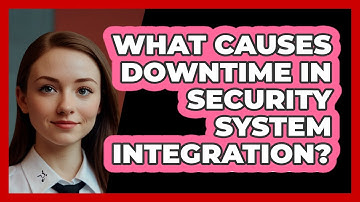 What Causes Downtime In Security System Integration? - SecurityFirstCorp.com