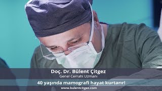 40 Yaşında Mamografi Hayat Kurtarır - Doç. Dr. Bülent Çitgez