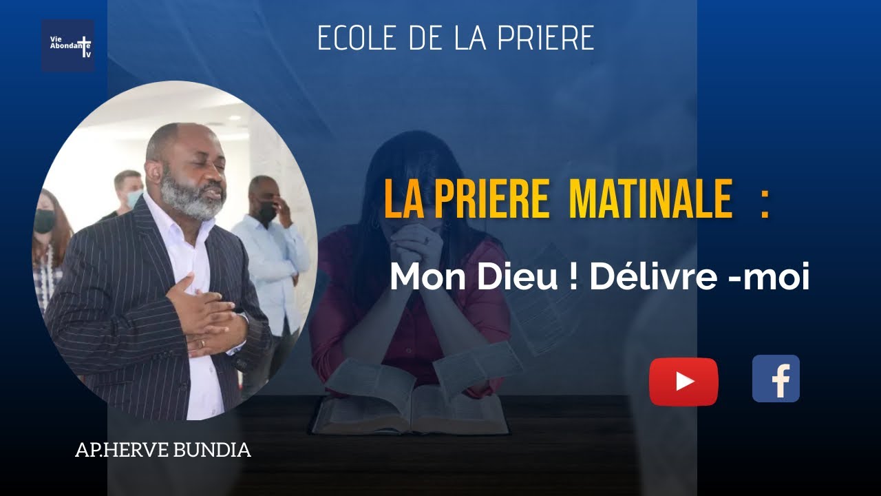 PRIERE MATINALE : Mon Dieu ! Délivre - moi par Apôtre Hervé BUNDIA