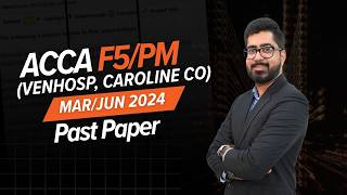 ACCA PM/F5 VENHOSP & CAROLINE CO Mar/Jun 2024 Past Paper | Ahmed Shafi