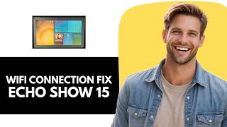 How To Fix Echo Show 15 Not Connecting To WiFi