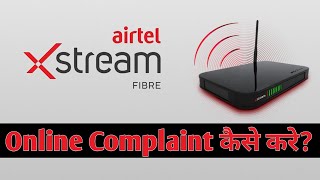 Airtel Xstream Fiber Complaint Online | How to Complain About Airtel Xstream Fiber Issues