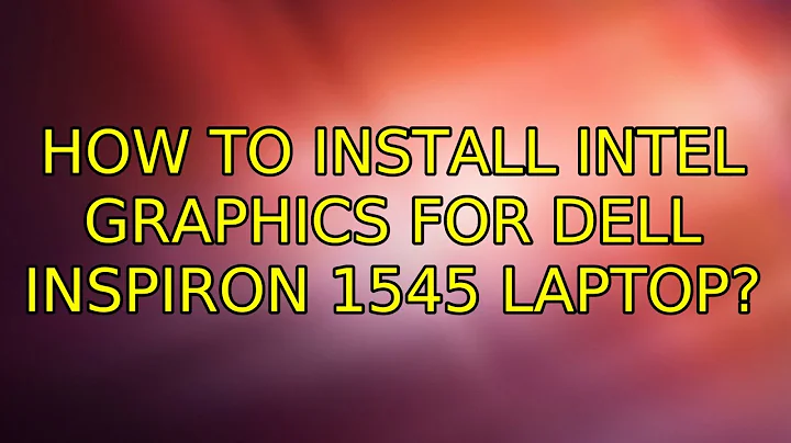 How to install Intel graphics for Dell Inspiron 1545 Laptop?