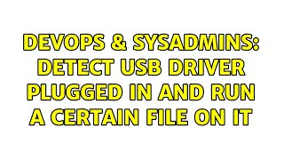 Famous DevOps & SysAdmins: Detect USB driver plugged in and run a certain file on it Wealth