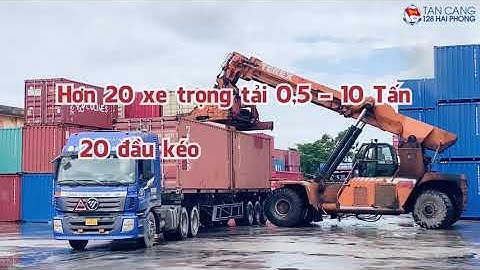 DỊCH VỤ KHAI THÁC KHO HÀNG TÂN CẢNG 128 - HẢI PHÒNG
