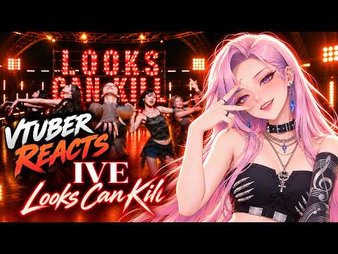 VTuber REACTS to IVE ‘Looks Can Kill’ — WHY IS THIS SO DAMN FUN?!