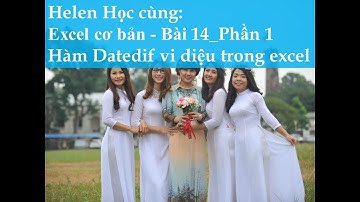Excel cơ bản_ Bài 14_ Phần 1 Hàm Datedif vi diệu trong excel