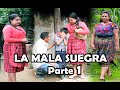 LA MALA SUEGRA Parte 1