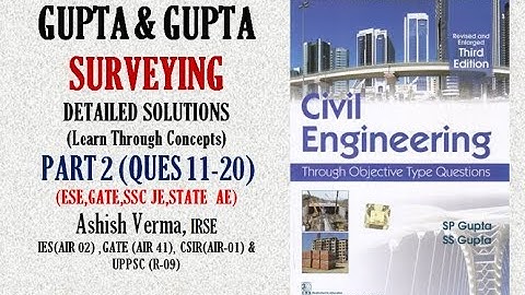 GUPTA & GUPTA Surveying||Detailed Explanations|Ques11-20||ESE|GATE|SSCJE|PSC AE||Part-2