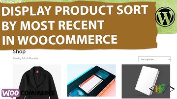 How to Display Products Sort by Most Recent in WooCommerce | Sort by Latest