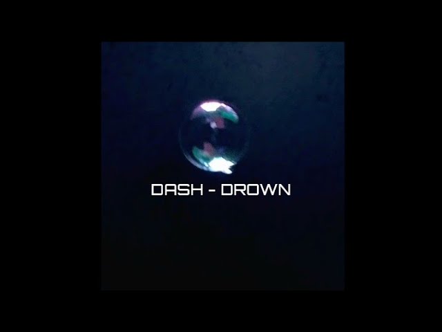 Watch DASH - Drown (OFFICIAL AUDIO) on YouTube Watch DASH - Drown (OFFICIAL AUDIO) on YouTube