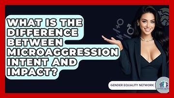 What Is The Difference Between Microaggression Intent And Impact? - Gender Equality Network