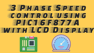 3 Phase Speed control using PIC16F877A  with LCD Display