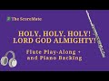 Holy, Holy, Holy! Lord God Almighty! | Flute Play Along + Piano Backing Track