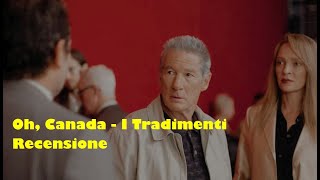 Oh, Canada - I Tradimenti (Oh, Canada) con Richard Gere RECENSIONE REVIEW