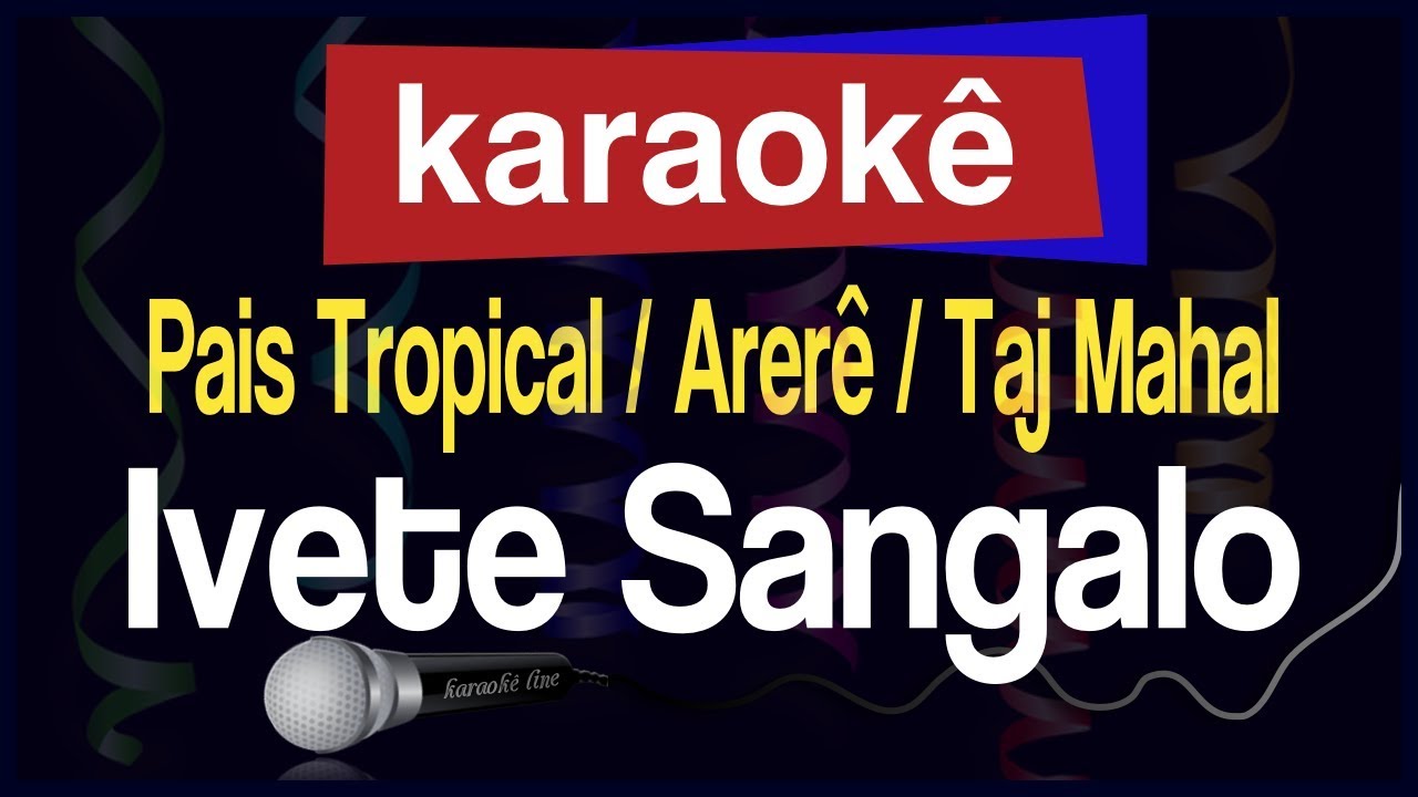 Karaokê Ivete Sangalo Pais Tropical / Arerê / Taj Mahal 🎤🎭🎉🎊 YouTube