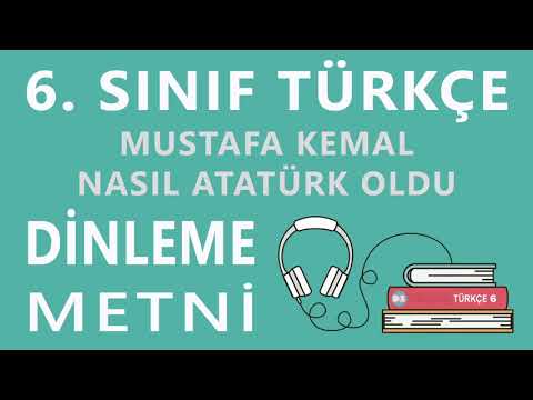 Mustafa Kemal Nasıl Atatürk Oldu Dinleme Metni - 6. Sınıf Türkçe (ATA)
