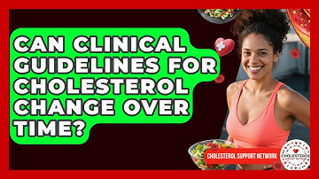 Can Clinical Guidelines for Cholesterol Change Over Time? - Cholesterol Support Network