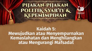 Kaidah 5: Mewujudkan atau Menyempurnakan Kemaslahatan dan Menghilangkan atau Mengurangi Mafsadat