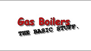 Gas Boilers The Basic Stuff