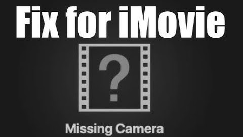 How to Fix iMovie Missing Camera Issue