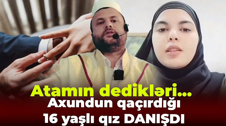 37 yaşlı axundla gedən 16 yaşlı qız danışdı - "Çox xoşbəxtəm..."