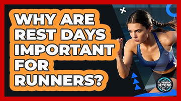 Why Are Rest Days Important For Runners?
