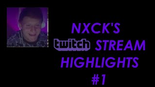 NXCK'S STREAM HIGHLIGHTS EPISODE #1