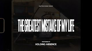 Watch Holding Absence The Greatest Mistake Of My Life video