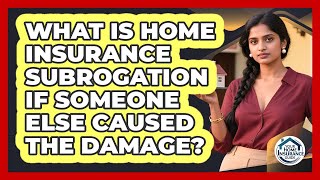 What Is Home Insurance Subrogation If Someone Else Caused The Damage? - Your Home Insurance Guide