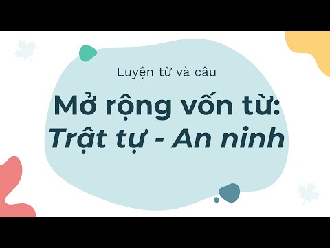 Tuần 23 - Luyện từ và câu - Bài: Mở rộng vốn từ: Trật tự- An ninh