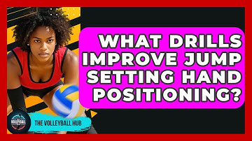 What Drills Improve Jump Setting Hand Positioning? - The Volleyball Hub
