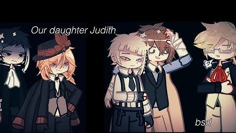 “Our daughter Judith” || Gacha life 2 x bsd || Dazai angst || ft. Pm and agency members || read desc