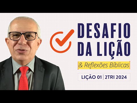 Desafio da Lição 01 (2Tri2024 Betel Dominical) — Pr. Luiz Prates