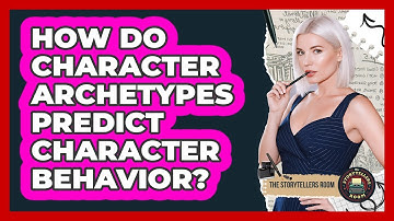 How Do Character Archetypes Predict Character Behavior? - The Storytellers Room
