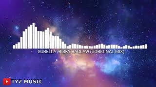 GURELLA -RISKY RACLAW (#ORIGINAL MIX)