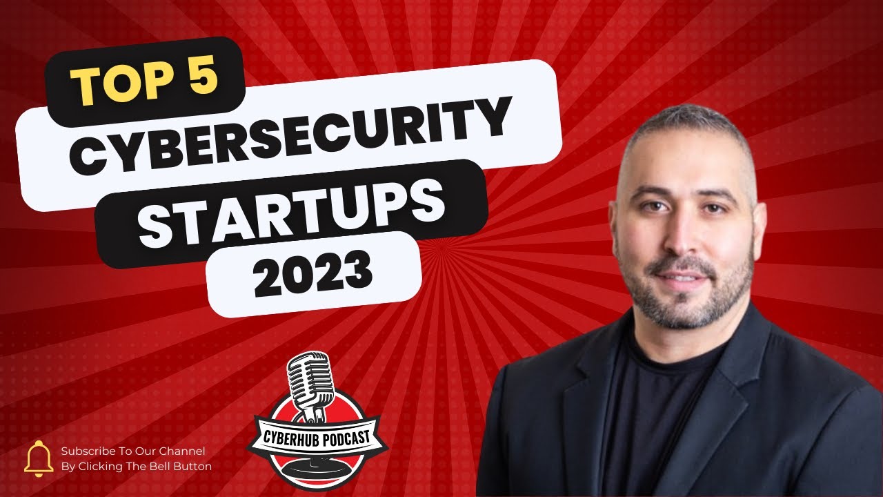 Top 5 Cybersecurity Startups to watch in 2023