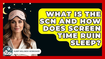 What Is The SCN And How Does Screen Time Ruin Sleep? - Sleep Wellness Workshop