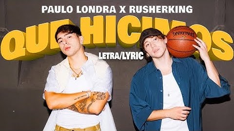Paulo Londra, Rusherking - Que Hicimo (Letra Oficial)
