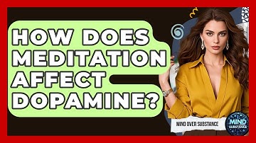 How Does Meditation Affect Dopamine? - Mind Over Substance