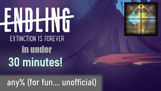 ENDLING Extinction is Forever ANY% in under a HALF HOUR!