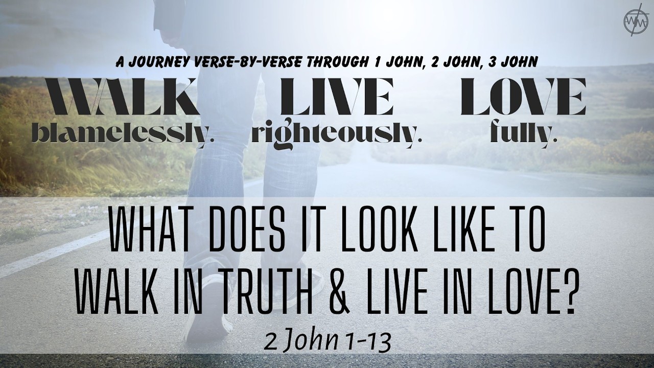 2 John - 1-13 - What Does it Look Like to Walk in Truth and Live in ...