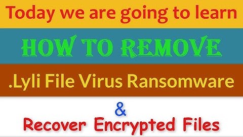 Lyli File Virus Ransomware [.Lyli] Removal and Decrypt .Lyli Files