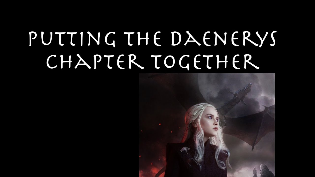 Putting the Daenerys Chapter Together - YouTube