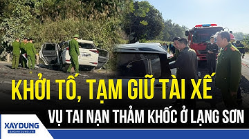 Vụ 4 người tử vong ở Lạng Sơn: Công an khởi tố, tạm giữ tài xế gây tai nạn | BXD