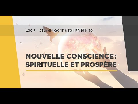 Jour 7 : Mardi 21 avril avec Robert Parent et Sanaa NOUVELLE CONSCIENCE : SPIRITUELLE ET PROSPÈRE !
