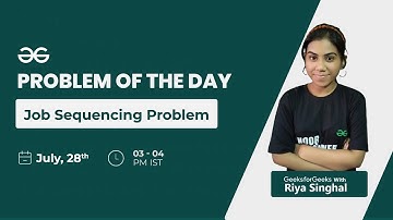 Problem of the Day -: 28/07/21 | Job Sequencing Problem | Riya Singhal | GeeksforGeeks Practice